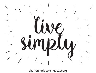 Live simply philosophical inscription. Greeting card with calligraphy. Hand drawn lettering design. Photo overlay. Typography for banner, poster or apparel design. Vector typography, quote.