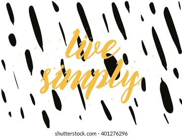 Live simply philosophical inscription. Greeting card with calligraphy. Hand drawn lettering design. Photo overlay. Typography for banner, poster or apparel design. Vector typography, quote.