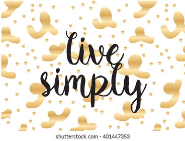 Live simply philosophical inscription. Greeting card with calligraphy. Hand drawn lettering design. Photo overlay. Typography for banner, poster or apparel design. Vector typography, quote.