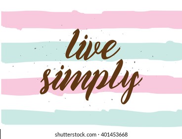 Live simply philosophical inscription. Greeting card with calligraphy. Hand drawn lettering design. Photo overlay. Typography for banner, poster or apparel design. Vector typography, quote.