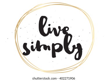 Live simply philosophical inscription. Greeting card with calligraphy. Hand drawn lettering design. Photo overlay. Typography for banner, poster or apparel design. Vector typography, quote.