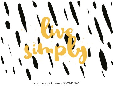 Live simply philosophical inscription. Greeting card with calligraphy. Hand drawn lettering design. Photo overlay. Typography for banner, poster or apparel design. Vector typography, quote.