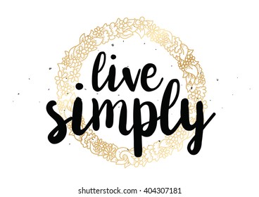 Live simply philosophical inscription. Greeting card with calligraphy. Hand drawn lettering quote design. Photo overlay. Typography for banner, poster or clothing design. Vector invitation.