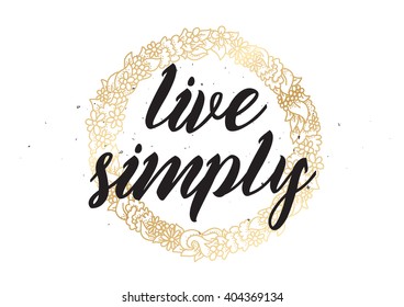 Live simply philosophical inscription. Greeting card with calligraphy. Hand drawn lettering design. Photo overlay. Typography for banner, poster or apparel design. Vector typography, quote.