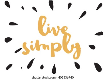 Live simply philosophical inscription. Greeting card with calligraphy. Hand drawn lettering design. Photo overlay. Typography for banner, poster or apparel design. Vector typography, quote.