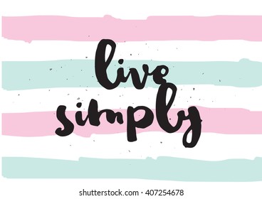 Live simply philosophical inscription. Greeting card with calligraphy. Hand drawn lettering design. Photo overlay. Typography for invitation, banner, poster or clothing design. Vector quote