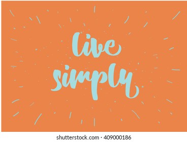 Live simply philosophical inscription. Greeting card with calligraphy. Hand drawn lettering quote design. Photo overlay. Typography for banner, poster or clothing design. Vector invitation.