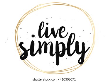 Live simply philosophical inscription. Greeting card with calligraphy. Hand drawn lettering quote design. Photo overlay. Typography for banner, poster or clothing design. Vector invitation.