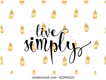 Live simply philosophical inscription. Greeting card with calligraphy. Hand drawn lettering. Typography for invitation, banner, poster or clothing design. Vector quote.