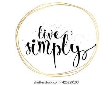 Live simply philosophical inscription. Greeting card with calligraphy. Hand drawn lettering. Typography for invitation, banner, poster or clothing design. Vector quote.