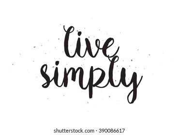 Live simply philosophical inspirational inscription. Greeting card with calligraphy. Hand drawn lettering design. Photo overlay. Typography for poster or apparel design. Isolated vector element.