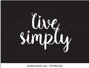 Live simply philosophical inspirational inscription. Greeting card with calligraphy. Hand drawn lettering design. Photo overlay. Typography for poster or apparel design. Isolated vector element.