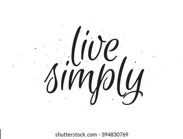 Live simply philosophical inspirational inscription. Greeting card with calligraphy. Hand drawn lettering design. Photo overlay. Typography for poster or apparel design. Isolated vector element.