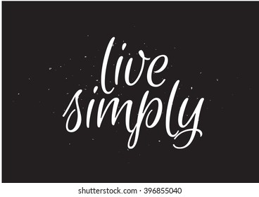 Live simply philosophical inspirational inscription. Greeting card with calligraphy. Hand drawn lettering design. Photo overlay. Typography for poster or apparel design. Isolated vector element.