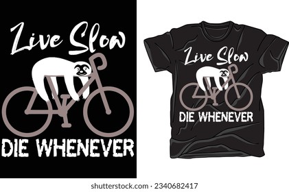 Live Slow Die Whenever Tshirt, Funny Sloth Bicycle Funny Quote Saying Tee