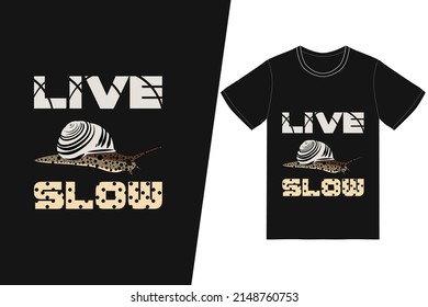 Live slow t-shirt design. Snail t-shirt design vector. For t-shirt print and other uses.