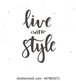 Live with style. Inspirational vector Hand drawn typography poster. T shirt calligraphic design.