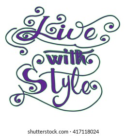 Live with Style. Vector inspirational quote. Hand lettering, typographic element for your fashion design.