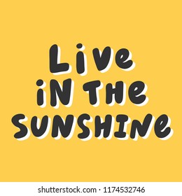 Live in the sunshine. Sticker for social media content. Vector hand drawn illustration design. Bubble pop art comic style poster, t shirt print, post card, video blog cover