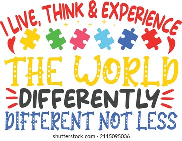 I Live Think Experience World Differently Not Less Autism T-Shirt - Powered by Shutterstock - Get 15% off with code: PIKWIZARD15