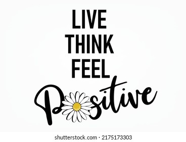 live think feel positive vector hand drawn fashion slogan 