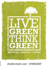 Live Think Green Recycle Reduce Reuse Vector Eco Poster Concept On Grunge Organic Background