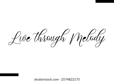 Live through melody Music typographictext saying