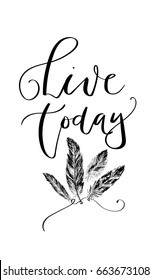 'Live today' - hand drawn lettering in modern calligraphy style. Boho art print with decorative feathers in ethnic style. Perfect for invitations, greeting cards, quotes, blogs, posters and more.