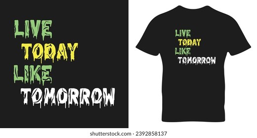 
Live Today Like Tomorrow T-shirt Design, typography T-shirt Design, Modern t shirt template, fashion vector.
 Continuous line print for poster, card, t-shirt etc. 
Vector illustration.