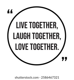 Live together, laugh together, love together, family rules, inspirational design quote, motivational quotes, typography illustration lettering quotes