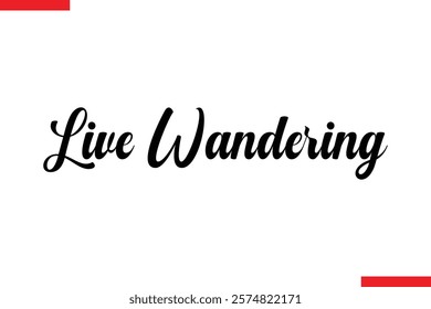 Live Wandering Travel saying typography text