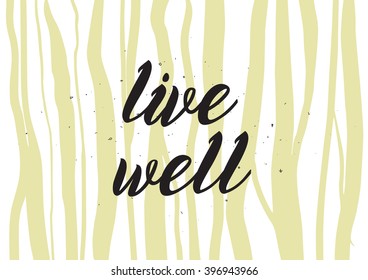 Live well philosophical inscription. Greeting card with calligraphy. Hand drawn lettering design. Photo overlay. Typography for banner, poster or apparel design. Isolated vector element.