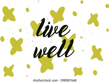 Live well philosophical inscription. Greeting card with calligraphy. Hand drawn lettering design. Photo overlay. Typography for banner, poster or apparel design. Isolated vector element.
