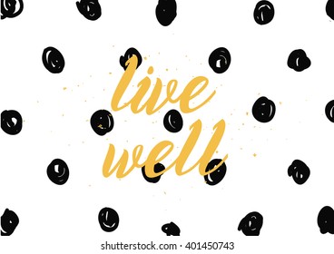 Live well philosophical inscription. Greeting card with calligraphy. Hand drawn lettering design. Photo overlay. Typography for banner, poster or apparel design. Vector typography, quote.