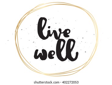 Live well philosophical inscription. Greeting card with calligraphy. Hand drawn lettering design. Photo overlay. Typography for banner, poster or apparel design. Vector typography, quote.