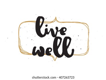Live well philosophical inscription. Greeting card with calligraphy. Hand drawn lettering design. Photo overlay. Typography for invitation, banner, poster or clothing design. Vector quote