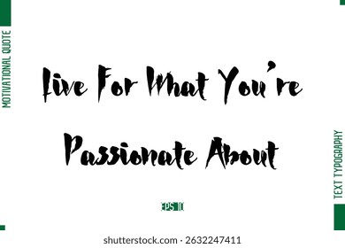 Live For What You’re Passionate About Stylish Bold Calligraphy Text Positive Trendy Life Quote Phrase