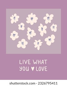 Live what you love. Colorful hand drawn lettering phrase, quote with floral design. Vector illustration, card template. Motivational, inspirational message saying. Modern freehand style words