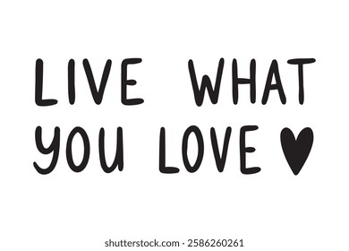 Live what you love doodle hand drawn motivation lettering phrase or quote. Motivational, inspirational message saying. Do what you love concept. Vector illustration