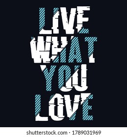 Live What You Love. Inspirational Quotes For Prints and Posters. Vector Illustration.