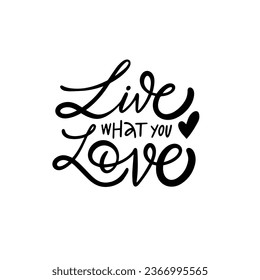 Live what you love motivational phrase. Black color lettering text modern font. Vector art isolated on white background.