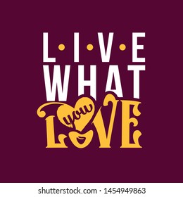 Live what you love. A simple beautiful typographic motivational and inspirational quote poster design with dark background.