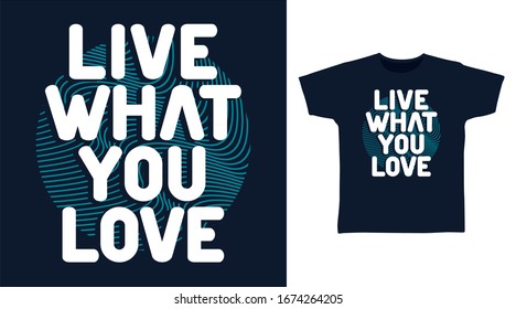 Live what you love typography art design vector illustration ready for print on t-shirt, apparel, poster and other uses.