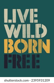 "live wild born free" theme print design.