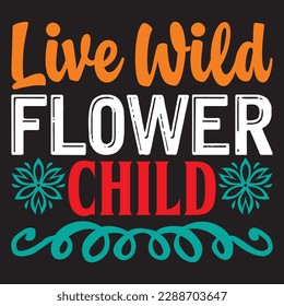 Live Wild Flower Child T-shirt Design Vector File