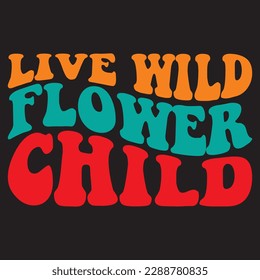 Live Wild Flower Child 
T-shirt Design Vector File
