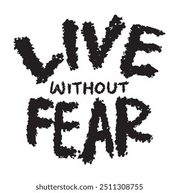 Live without fear. Inspirational quotes. Grunge style. Vector illustration.