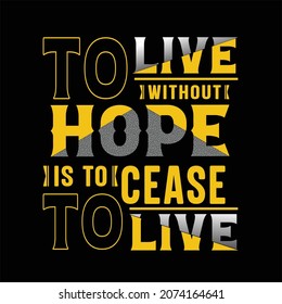 Vivir sin esperanza es dejar de vivir
diseño de camisetas de tipografía