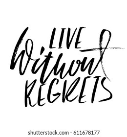 Live without regrets. Hand drawn lettering. Vector typography design. Handwritten modern brush inscription.