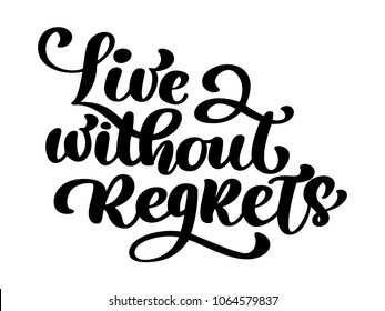 Live without regrets, Inspirational phrase. Hand drawn lettering text, isolated on the white background. Vector illustration quote can be used as a print on t-shirts and bags